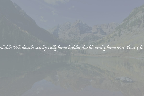Affordable Wholesale sticky cellphone holder dashboard phone For Your Choosing