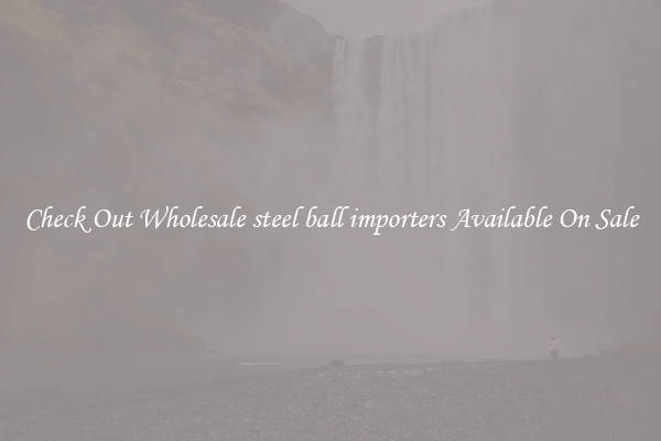 Check Out Wholesale steel ball importers Available On Sale