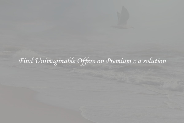 Find Unimaginable Offers on Premium c a solution