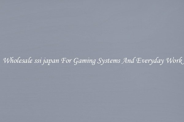 Wholesale ssi japan For Gaming Systems And Everyday Work