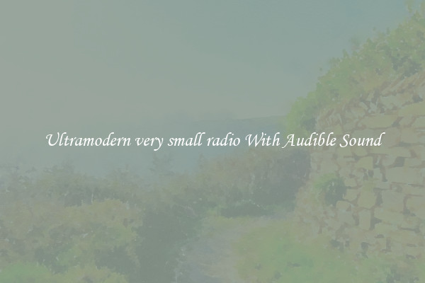 Ultramodern very small radio With Audible Sound