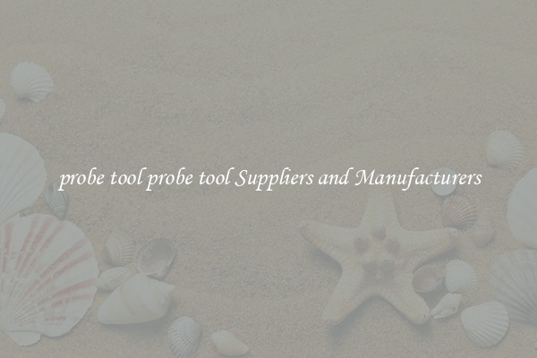 probe tool probe tool Suppliers and Manufacturers