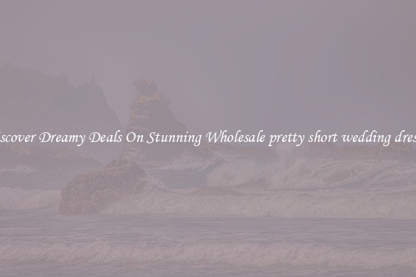 Discover Dreamy Deals On Stunning Wholesale pretty short wedding dresses