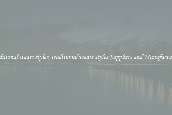 traditional wears styles, traditional wears styles Suppliers and Manufacturers