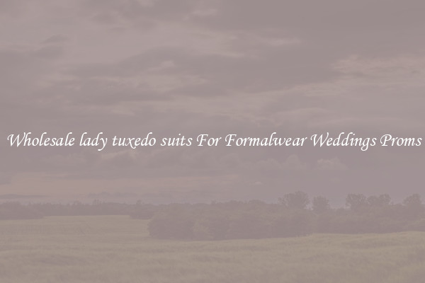 Wholesale lady tuxedo suits For Formalwear Weddings Proms
