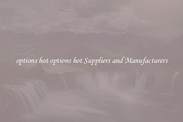 options hot options hot Suppliers and Manufacturers