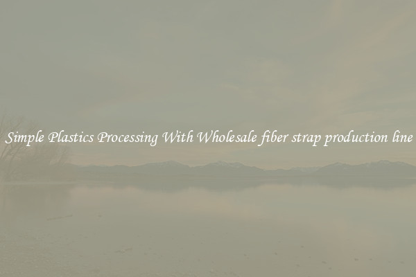 Simple Plastics Processing With Wholesale fiber strap production line
