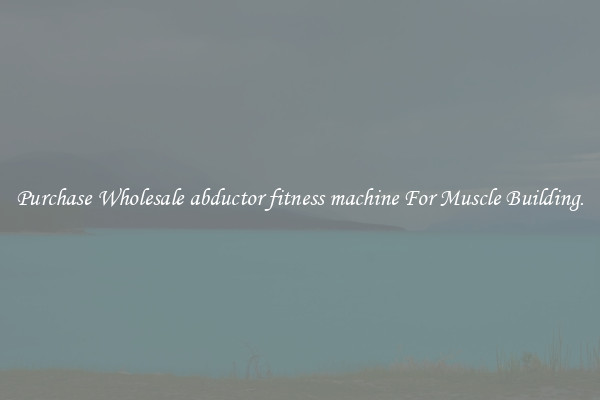 Purchase Wholesale abductor fitness machine For Muscle Building.