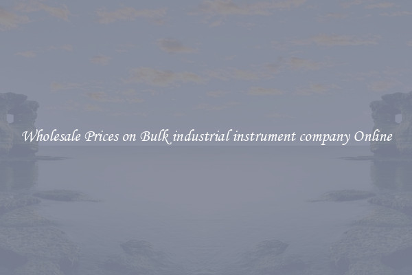 Wholesale Prices on Bulk industrial instrument company Online
