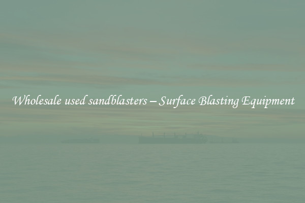  Wholesale used sandblasters – Surface Blasting Equipment 