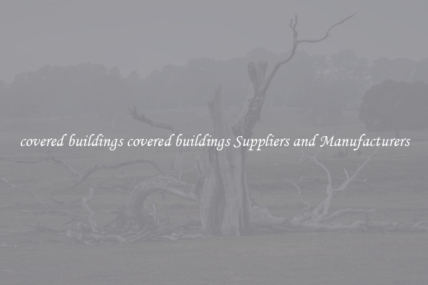 covered buildings covered buildings Suppliers and Manufacturers