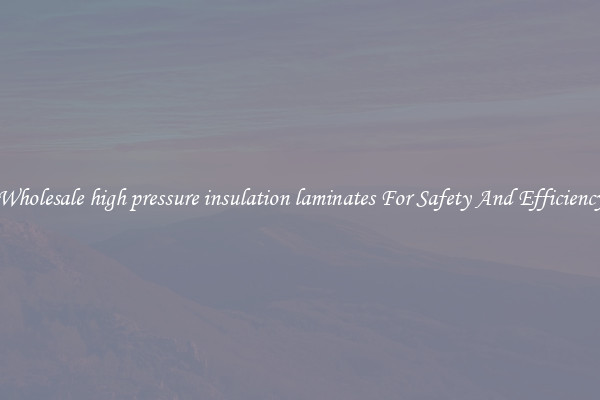 Wholesale high pressure insulation laminates For Safety And Efficiency