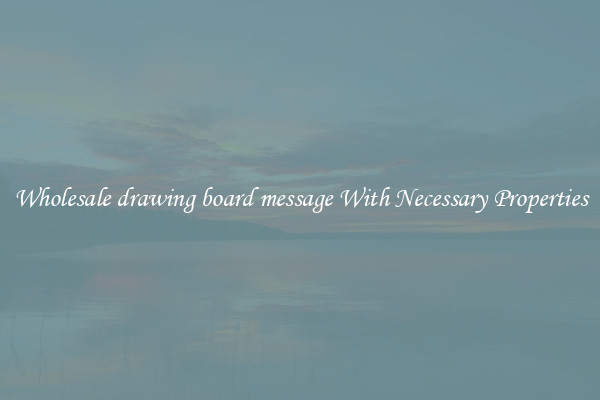 Wholesale drawing board message With Necessary Properties