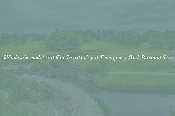 Wholesale model call For Institutional Emergency And Personal Use