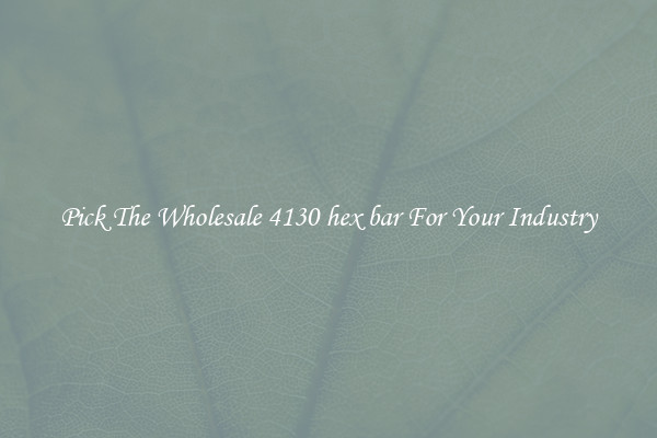 Pick The Wholesale 4130 hex bar For Your Industry