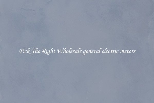 Pick The Right Wholesale general electric meters