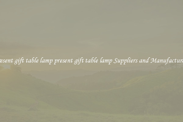 present gift table lamp present gift table lamp Suppliers and Manufacturers